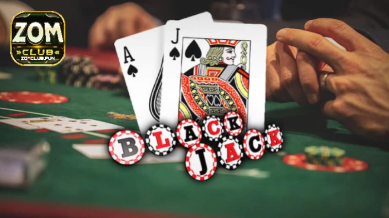 Blackjack Zomclub – Hướng dẫn chơi là thắng lớn và ăn tiền tỷ